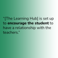 “[The Learning Hub] is set up to encourage the student to have a relationship with the teachers.”