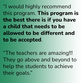 “I would highly recommend this program. This program is the best there is if you have a child that needs to be allowed to be different and to be accepted. “The teachers are amazing!!! They go above and beyond to help the students to achieve their goals.”