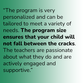 “The program is very personalized and can be tailored to meet a variety of needs. The program size ensures that your child will not fall between the cracks. The teachers are passionate about what they do and are actively engaged and supportive.”